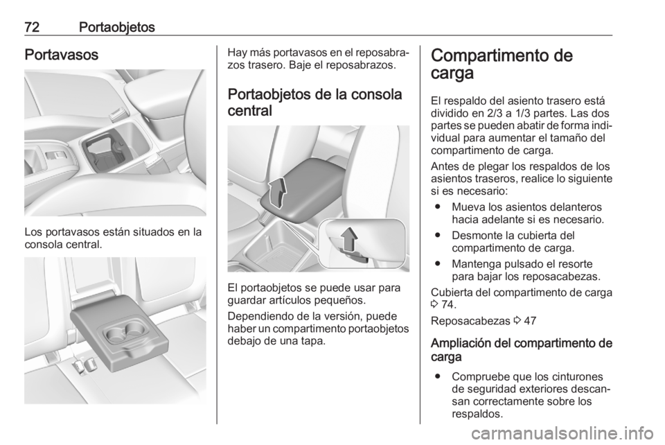 OPEL GRANDLAND X 2020 Manual de Instrucciones (in Spanish) 72PortaobjetosPortavasos
Los portavasos están situados en la
consola central.
Hay más portavasos en el reposabra‐ zos trasero. Baje el reposabrazos.
Portaobjetos de la consola central
El portaobje OPEL GRANDLAND X 2020 Manual de Instrucciones (in Spanish) 72PortaobjetosPortavasos
Los portavasos están situados en la
consola central.
Hay más portavasos en el reposabra‐ zos trasero. Baje el reposabrazos.
Portaobjetos de la consola central
El portaobje