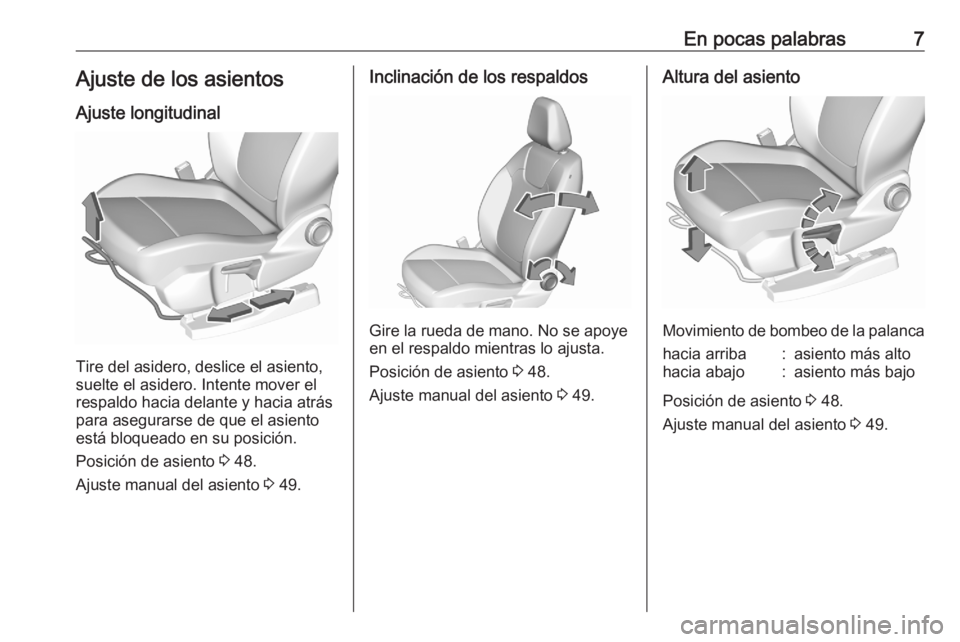 OPEL GRANDLAND X 2020  Manual de Instrucciones (in Spanish) En pocas palabras7Ajuste de los asientosAjuste longitudinal
Tire del asidero, deslice el asiento,
suelte el asidero. Intente mover el
respaldo hacia delante y hacia atrás para asegurarse de que el as