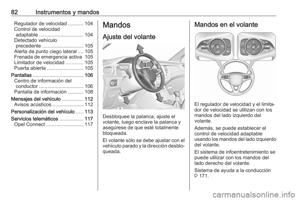 OPEL GRANDLAND X 2020 Manual de Instrucciones (in Spanish) 82Instrumentos y mandosRegulador de velocidad...........104
Control de velocidad adaptable ............................... 104
Detectado vehículo precedente ............................. 105
Alerta d OPEL GRANDLAND X 2020 Manual de Instrucciones (in Spanish) 82Instrumentos y mandosRegulador de velocidad...........104
Control de velocidad adaptable ............................... 104
Detectado vehículo precedente ............................. 105
Alerta d