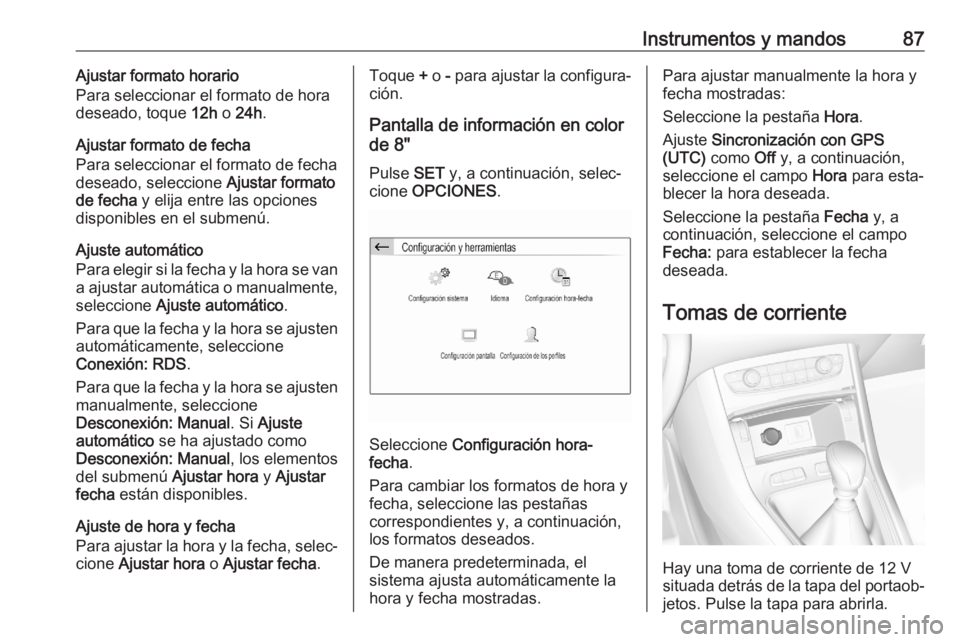 OPEL GRANDLAND X 2020 Manual de Instrucciones (in Spanish) Instrumentos y mandos87Ajustar formato horario
Para seleccionar el formato de hora
deseado, toque 12h o 24h .
Ajustar formato de fecha
Para seleccionar el formato de fecha deseado, seleccione Ajusta OPEL GRANDLAND X 2020 Manual de Instrucciones (in Spanish) Instrumentos y mandos87Ajustar formato horario
Para seleccionar el formato de hora
deseado, toque 12h o 24h .
Ajustar formato de fecha
Para seleccionar el formato de fecha deseado, seleccione Ajusta