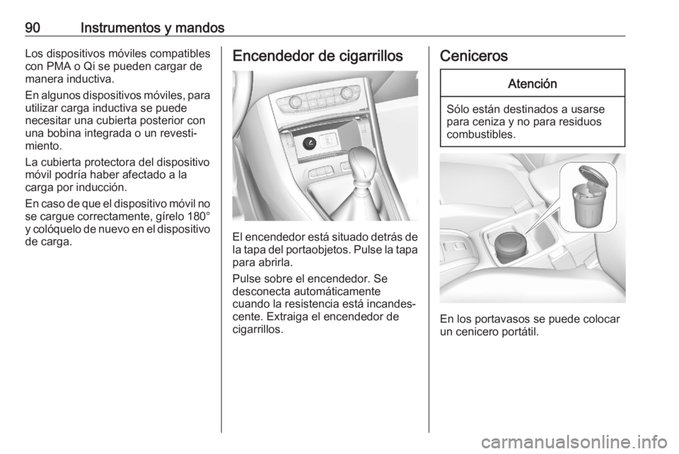 OPEL GRANDLAND X 2020 Manual de Instrucciones (in Spanish) 90Instrumentos y mandosLos dispositivos móviles compatibles
con PMA o Qi se pueden cargar de
manera inductiva.
En algunos dispositivos móviles, para utilizar carga inductiva se puede
necesitar una c OPEL GRANDLAND X 2020 Manual de Instrucciones (in Spanish) 90Instrumentos y mandosLos dispositivos móviles compatibles
con PMA o Qi se pueden cargar de
manera inductiva.
En algunos dispositivos móviles, para utilizar carga inductiva se puede
necesitar una c