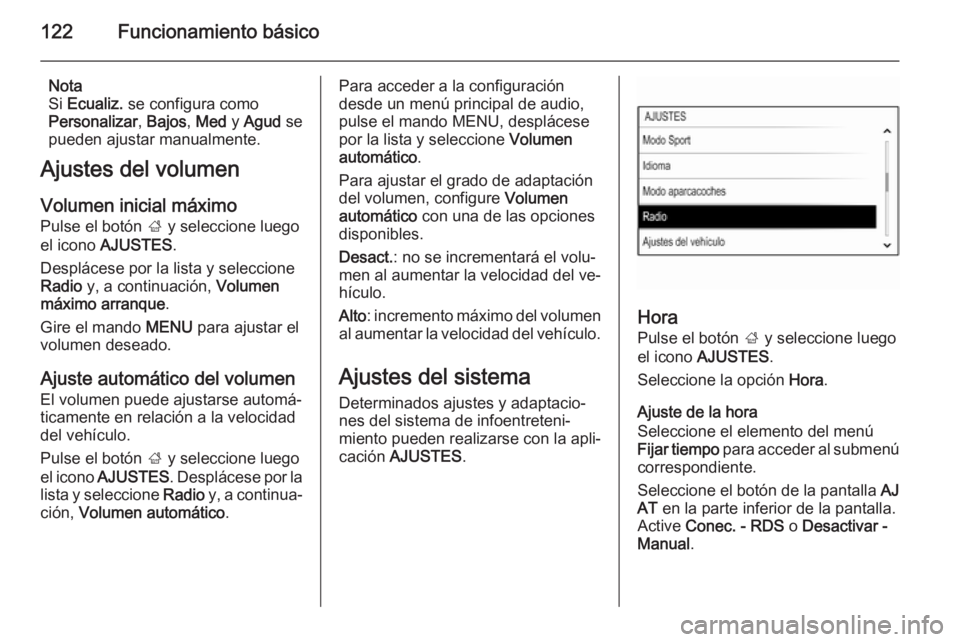 OPEL INSIGNIA 2014 Manual de infoentretenimiento (in Spanish) 122Funcionamiento básico
Nota
Si Ecualiz. se configura como
Personalizar , Bajos , Med y Agud se
pueden ajustar manualmente.
Ajustes del volumen
Volumen inicial máximo
Pulse el botón ; y selec OPEL INSIGNIA 2014 Manual de infoentretenimiento (in Spanish) 122Funcionamiento básico
Nota
Si Ecualiz. se configura como
Personalizar , Bajos , Med y Agud se
pueden ajustar manualmente.
Ajustes del volumen
Volumen inicial máximo
Pulse el botón ; y selec