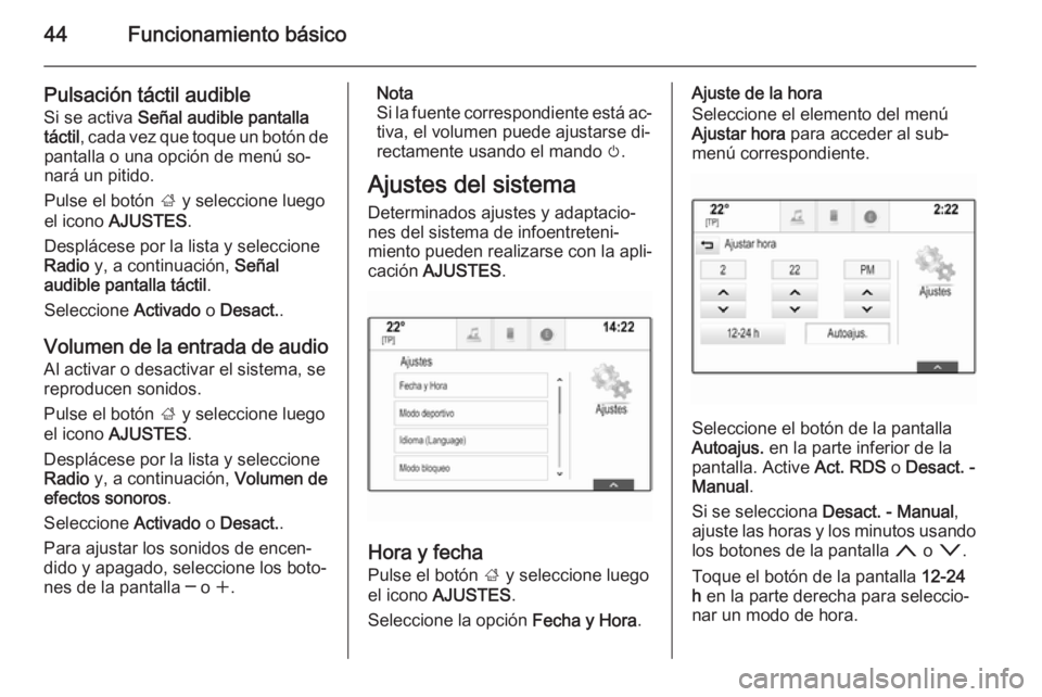 OPEL INSIGNIA 2014 Manual de infoentretenimiento (in Spanish) 44Funcionamiento básico
Pulsación táctil audibleSi se activa Señal audible pantalla
táctil , cada vez que toque un botón de
pantalla o una opción de menú so‐
nará un pitido.
Pulse el botó OPEL INSIGNIA 2014 Manual de infoentretenimiento (in Spanish) 44Funcionamiento básico
Pulsación táctil audibleSi se activa Señal audible pantalla
táctil , cada vez que toque un botón de
pantalla o una opción de menú so‐
nará un pitido.
Pulse el botó