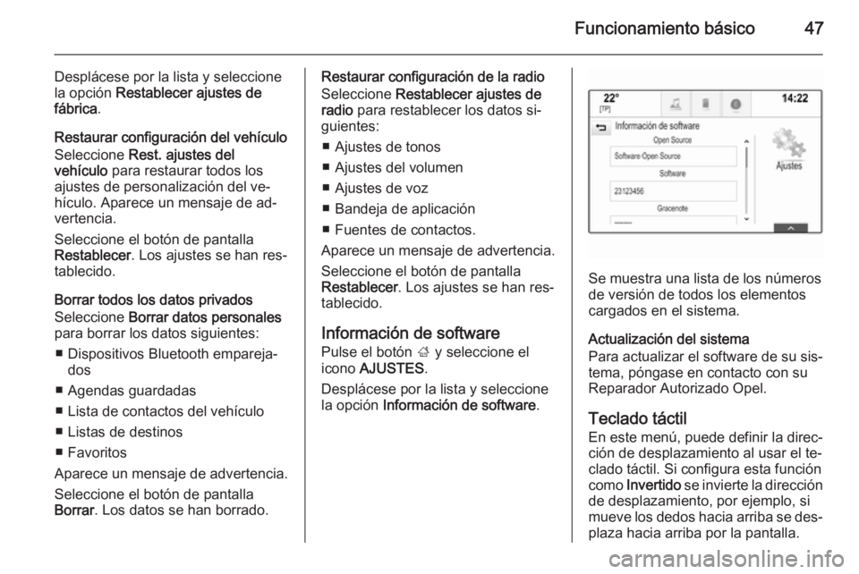 OPEL INSIGNIA 2014 Manual de infoentretenimiento (in Spanish) Funcionamiento básico47
Desplácese por la lista y seleccione
la opción Restablecer ajustes de
fábrica .
Restaurar configuración del vehículo Seleccione Rest. ajustes del
vehículo para restau OPEL INSIGNIA 2014 Manual de infoentretenimiento (in Spanish) Funcionamiento básico47
Desplácese por la lista y seleccione
la opción Restablecer ajustes de
fábrica .
Restaurar configuración del vehículo Seleccione Rest. ajustes del
vehículo para restau