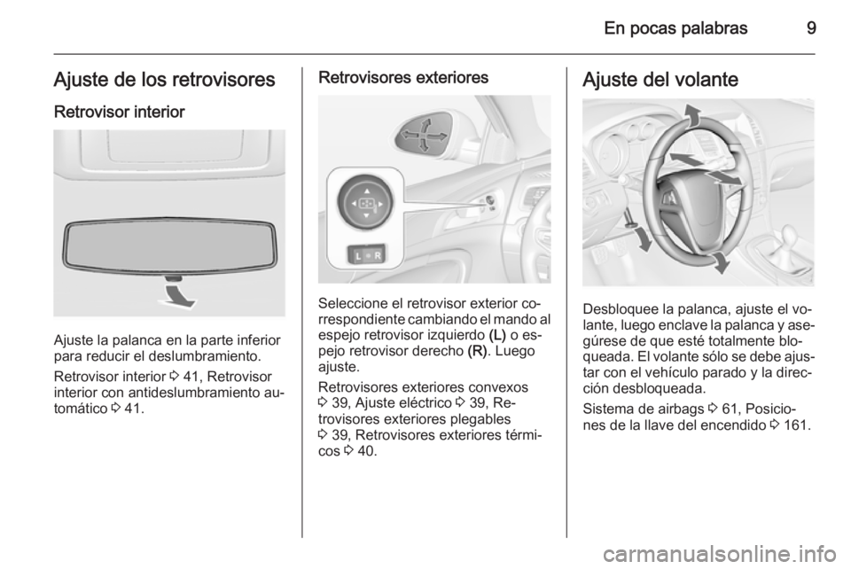 OPEL INSIGNIA 2014 Manual de Instrucciones (in Spanish) En pocas palabras9Ajuste de los retrovisoresRetrovisor interior
Ajuste la palanca en la parte inferior
para reducir el deslumbramiento.
Retrovisor interior 3 41, Retrovisor
interior con antideslumbra OPEL INSIGNIA 2014 Manual de Instrucciones (in Spanish) En pocas palabras9Ajuste de los retrovisoresRetrovisor interior
Ajuste la palanca en la parte inferior
para reducir el deslumbramiento.
Retrovisor interior 3 41, Retrovisor
interior con antideslumbra