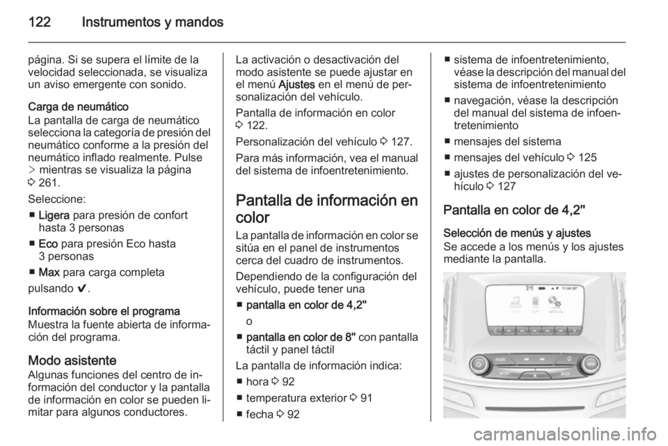 OPEL INSIGNIA 2014 Manual de Instrucciones (in Spanish) 122Instrumentos y mandos
página. Si se supera el límite de la
velocidad seleccionada, se visualiza
un aviso emergente con sonido.
Carga de neumático
La pantalla de carga de neumático
selecciona la OPEL INSIGNIA 2014 Manual de Instrucciones (in Spanish) 122Instrumentos y mandos
página. Si se supera el límite de la
velocidad seleccionada, se visualiza
un aviso emergente con sonido.
Carga de neumático
La pantalla de carga de neumático
selecciona la