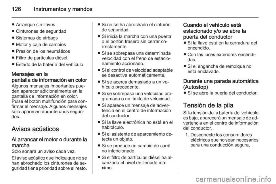 OPEL INSIGNIA 2014 Manual de Instrucciones (in Spanish) 126Instrumentos y mandos
■ Arranque sin llaves
■ Cinturones de seguridad
■ Sistemas de airbags
■ Motor y caja de cambios
■ Presión de los neumáticos
■ Filtro de partículas diésel
■ E OPEL INSIGNIA 2014 Manual de Instrucciones (in Spanish) 126Instrumentos y mandos
■ Arranque sin llaves
■ Cinturones de seguridad
■ Sistemas de airbags
■ Motor y caja de cambios
■ Presión de los neumáticos
■ Filtro de partículas diésel
■ E