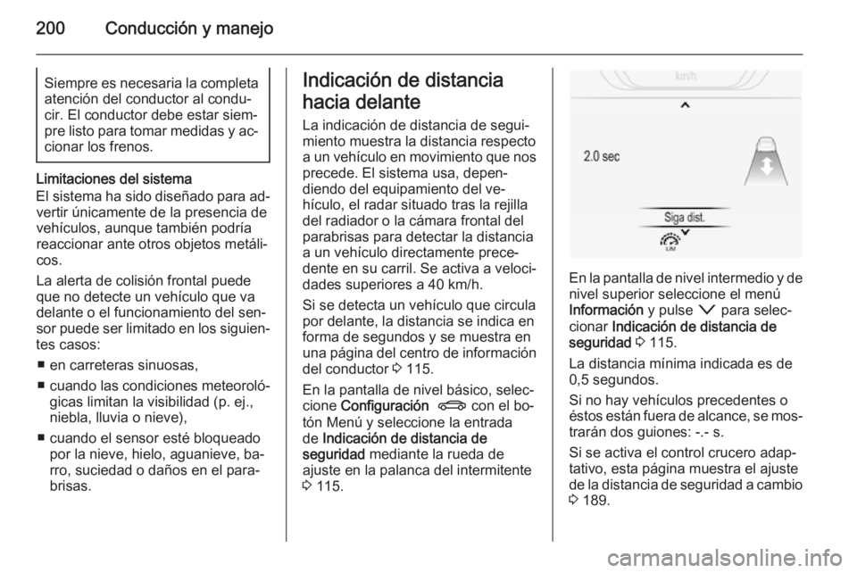 OPEL INSIGNIA 2014 Manual de Instrucciones (in Spanish) 200Conducción y manejoSiempre es necesaria la completaatención del conductor al condu‐
cir. El conductor debe estar siem‐ pre listo para tomar medidas y ac‐
cionar los frenos.
Limitaciones del OPEL INSIGNIA 2014 Manual de Instrucciones (in Spanish) 200Conducción y manejoSiempre es necesaria la completaatención del conductor al condu‐
cir. El conductor debe estar siem‐ pre listo para tomar medidas y ac‐
cionar los frenos.
Limitaciones del