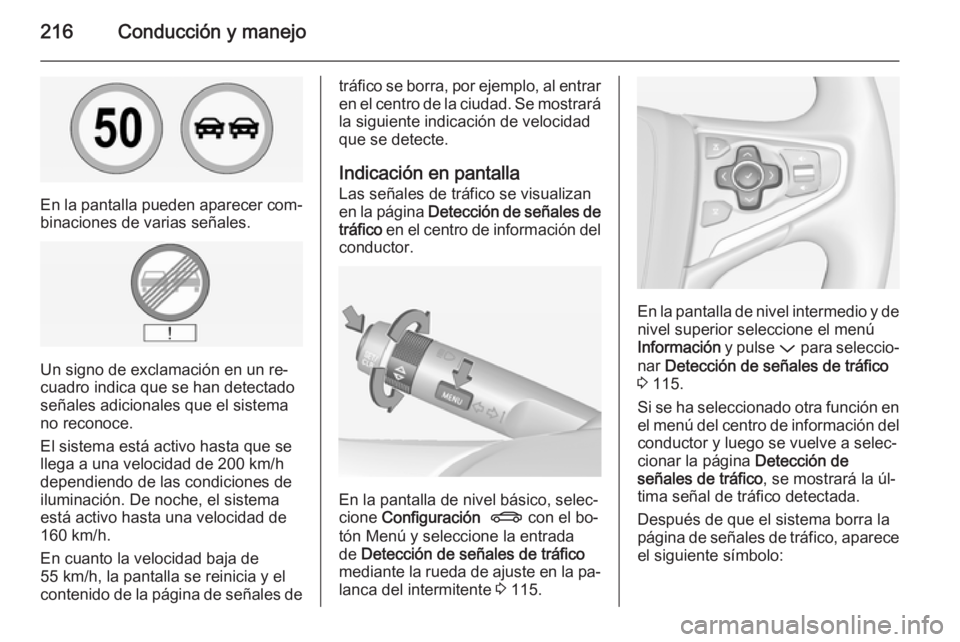 OPEL INSIGNIA 2014 Manual de Instrucciones (in Spanish) 216Conducción y manejo
En la pantalla pueden aparecer com‐
binaciones de varias señales.
Un signo de exclamación en un re‐
cuadro indica que se han detectado señales adicionales que el sistema OPEL INSIGNIA 2014 Manual de Instrucciones (in Spanish) 216Conducción y manejo
En la pantalla pueden aparecer com‐
binaciones de varias señales.
Un signo de exclamación en un re‐
cuadro indica que se han detectado señales adicionales que el sistema