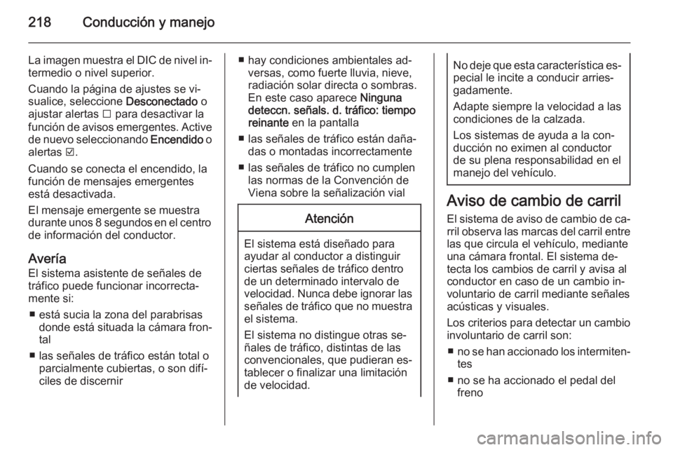 OPEL INSIGNIA 2014 Manual de Instrucciones (in Spanish) 218Conducción y manejo
La imagen muestra el DIC de nivel in‐
termedio o nivel superior.
Cuando la página de ajustes se vi‐
sualice, seleccione Desconectado o
ajustar alertas I para desactivar OPEL INSIGNIA 2014 Manual de Instrucciones (in Spanish) 218Conducción y manejo
La imagen muestra el DIC de nivel in‐
termedio o nivel superior.
Cuando la página de ajustes se vi‐
sualice, seleccione Desconectado o
ajustar alertas I para desactivar