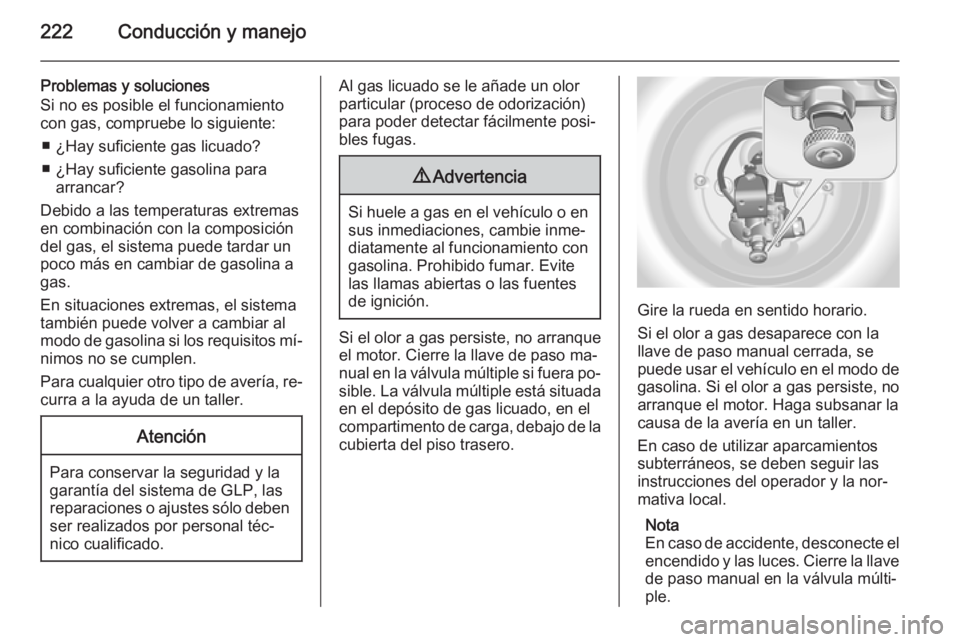 OPEL INSIGNIA 2014 Manual de Instrucciones (in Spanish) 222Conducción y manejo
Problemas y soluciones
Si no es posible el funcionamiento
con gas, compruebe lo siguiente:
■ ¿Hay suficiente gas licuado?
■ ¿Hay suficiente gasolina para arrancar?
Debido OPEL INSIGNIA 2014 Manual de Instrucciones (in Spanish) 222Conducción y manejo
Problemas y soluciones
Si no es posible el funcionamiento
con gas, compruebe lo siguiente:
■ ¿Hay suficiente gas licuado?
■ ¿Hay suficiente gasolina para arrancar?
Debido