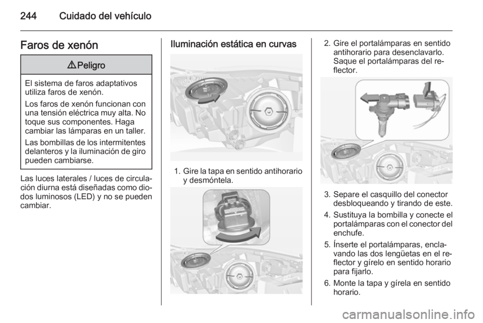 OPEL INSIGNIA 2014 Manual de Instrucciones (in Spanish) 244Cuidado del vehículoFaros de xenón9Peligro
El sistema de faros adaptativos
utiliza faros de xenón.
Los faros de xenón funcionan con una tensión eléctrica muy alta. No
toque sus componentes. H OPEL INSIGNIA 2014 Manual de Instrucciones (in Spanish) 244Cuidado del vehículoFaros de xenón9Peligro
El sistema de faros adaptativos
utiliza faros de xenón.
Los faros de xenón funcionan con una tensión eléctrica muy alta. No
toque sus componentes. H