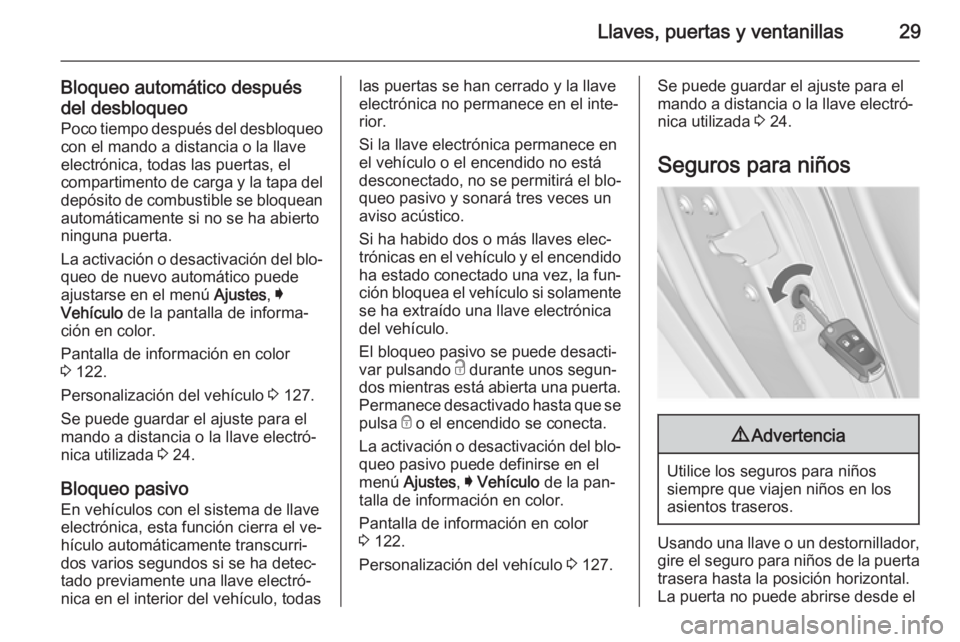 OPEL INSIGNIA 2014  Manual de Instrucciones (in Spanish) Llaves, puertas y ventanillas29
Bloqueo automático despuésdel desbloqueo Poco tiempo después del desbloqueocon el mando a distancia o la llave
electrónica, todas las puertas, el
compartimento de c