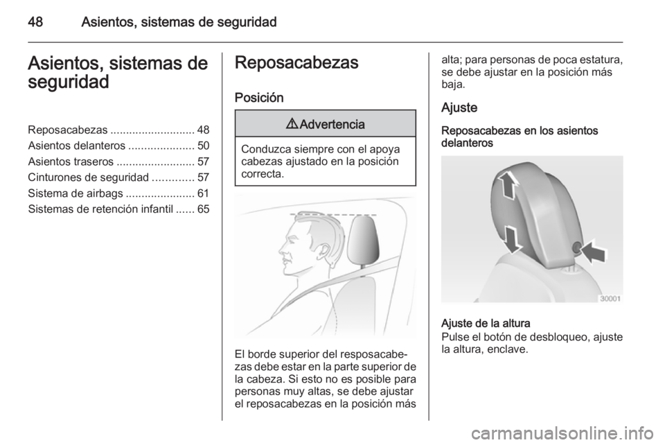 OPEL INSIGNIA 2014  Manual de Instrucciones (in Spanish) 48Asientos, sistemas de seguridadAsientos, sistemas de
seguridadReposacabezas ........................... 48
Asientos delanteros .....................50
Asientos traseros .........................57
C