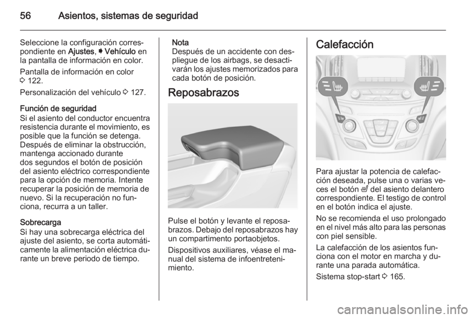 OPEL INSIGNIA 2014  Manual de Instrucciones (in Spanish) 56Asientos, sistemas de seguridad
Seleccione la configuración corres‐
pondiente en  Ajustes, I Vehículo  en
la pantalla de información en color.
Pantalla de información en color
3  122.
Personal