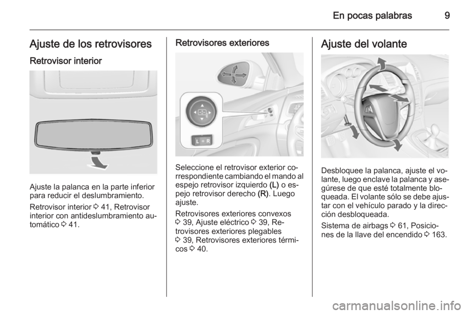 OPEL INSIGNIA 2014.5  Manual de Instrucciones (in Spanish) En pocas palabras9Ajuste de los retrovisoresRetrovisor interior
Ajuste la palanca en la parte inferior
para reducir el deslumbramiento.
Retrovisor interior  3 41, Retrovisor
interior con antideslumbra