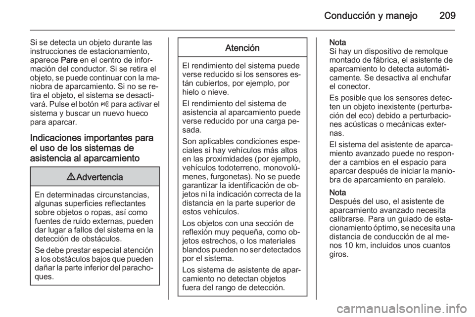OPEL INSIGNIA 2014.5 Manual de Instrucciones (in Spanish) Conducción y manejo209
Si se detecta un objeto durante las
instrucciones de estacionamiento,
aparece Pare en el centro de infor‐
mación del conductor. Si se retira el
objeto, se puede continuar c OPEL INSIGNIA 2014.5 Manual de Instrucciones (in Spanish) Conducción y manejo209
Si se detecta un objeto durante las
instrucciones de estacionamiento,
aparece Pare en el centro de infor‐
mación del conductor. Si se retira el
objeto, se puede continuar c
