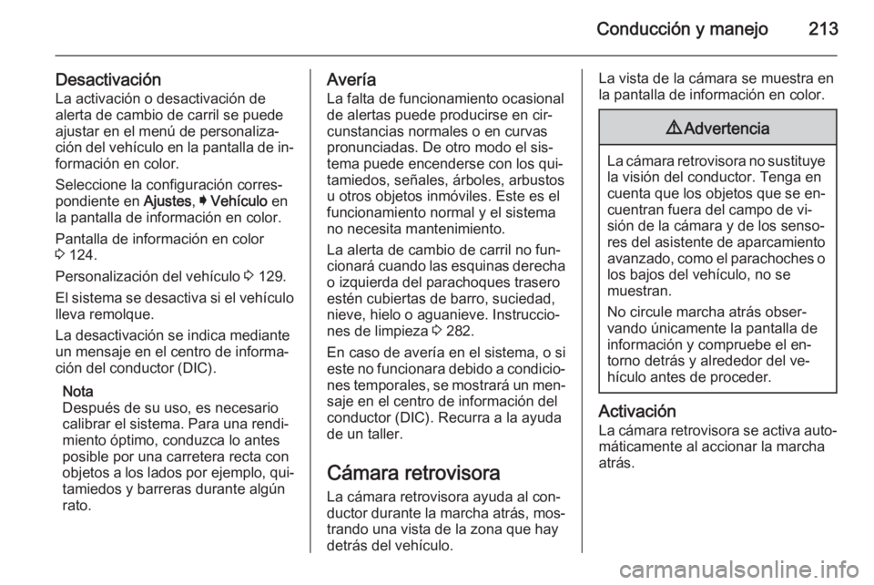 OPEL INSIGNIA 2014.5 Manual de Instrucciones (in Spanish) Conducción y manejo213
DesactivaciónLa activación o desactivación de
alerta de cambio de carril se puede
ajustar en el menú de personaliza‐
ción del vehículo en la pantalla de in‐ formació OPEL INSIGNIA 2014.5 Manual de Instrucciones (in Spanish) Conducción y manejo213
DesactivaciónLa activación o desactivación de
alerta de cambio de carril se puede
ajustar en el menú de personaliza‐
ción del vehículo en la pantalla de in‐ formació