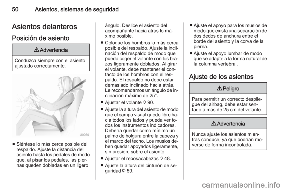 OPEL INSIGNIA 2014.5 Manual de Instrucciones (in Spanish) 50Asientos, sistemas de seguridadAsientos delanteros
Posición de asiento9 Advertencia
Conduzca siempre con el asiento
ajustado correctamente.
■ Siéntese lo más cerca posible del respaldo. Ajuste OPEL INSIGNIA 2014.5 Manual de Instrucciones (in Spanish) 50Asientos, sistemas de seguridadAsientos delanteros
Posición de asiento9 Advertencia
Conduzca siempre con el asiento
ajustado correctamente.
■ Siéntese lo más cerca posible del respaldo. Ajuste