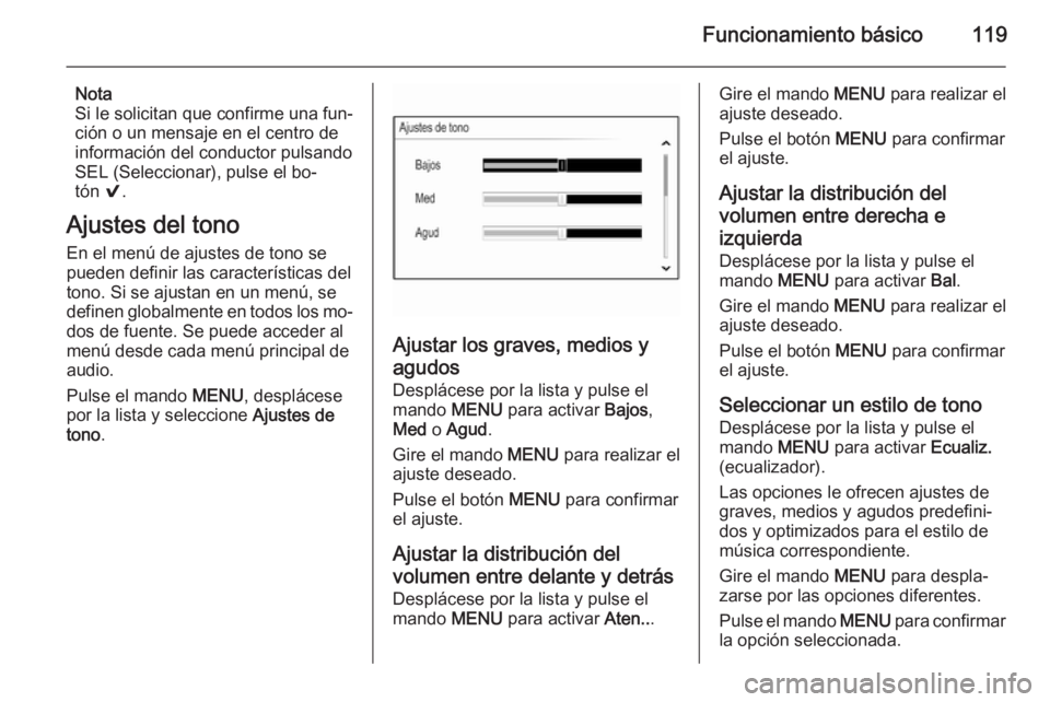 OPEL INSIGNIA 2015 Manual de infoentretenimiento (in Spanish) Funcionamiento básico119
Nota
Si le solicitan que confirme una fun‐
ción o un mensaje en el centro de
información del conductor pulsando SEL (Seleccionar), pulse el bo‐
tón 9.
Ajustes del ton OPEL INSIGNIA 2015 Manual de infoentretenimiento (in Spanish) Funcionamiento básico119
Nota
Si le solicitan que confirme una fun‐
ción o un mensaje en el centro de
información del conductor pulsando SEL (Seleccionar), pulse el bo‐
tón 9.
Ajustes del ton