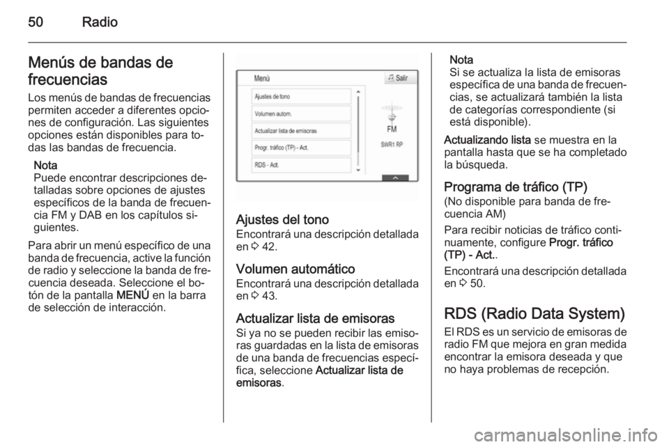 OPEL INSIGNIA 2015 Manual de infoentretenimiento (in Spanish) 50RadioMenús de bandas de
frecuencias Los menús de bandas de frecuencias
permiten acceder a diferentes opcio‐
nes de configuración. Las siguientes
opciones están disponibles para to‐
das las b OPEL INSIGNIA 2015 Manual de infoentretenimiento (in Spanish) 50RadioMenús de bandas de
frecuencias Los menús de bandas de frecuencias
permiten acceder a diferentes opcio‐
nes de configuración. Las siguientes
opciones están disponibles para to‐
das las b