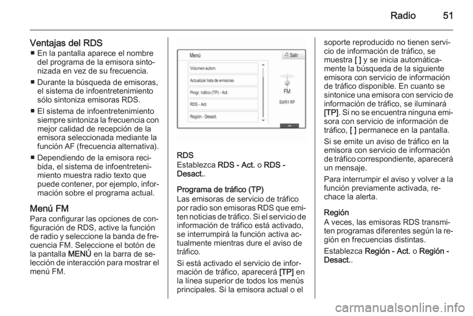 OPEL INSIGNIA 2015 Manual de infoentretenimiento (in Spanish) Radio51
Ventajas del RDS■ En la pantalla aparece el nombre del programa de la emisora sinto‐
nizada en vez de su frecuencia.
■ Durante la búsqueda de emisoras, el sistema de infoentretenimiento OPEL INSIGNIA 2015 Manual de infoentretenimiento (in Spanish) Radio51
Ventajas del RDS■ En la pantalla aparece el nombre del programa de la emisora sinto‐
nizada en vez de su frecuencia.
■ Durante la búsqueda de emisoras, el sistema de infoentretenimiento
