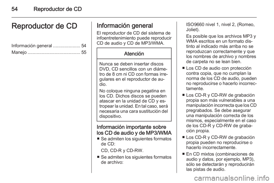 OPEL INSIGNIA 2015 Manual de infoentretenimiento (in Spanish) 54Reproductor de CDReproductor de CDInformación general.....................54
Manejo ......................................... 55Información general
El reproductor de CD del sistema de
infoentreten OPEL INSIGNIA 2015 Manual de infoentretenimiento (in Spanish) 54Reproductor de CDReproductor de CDInformación general.....................54
Manejo ......................................... 55Información general
El reproductor de CD del sistema de
infoentreten