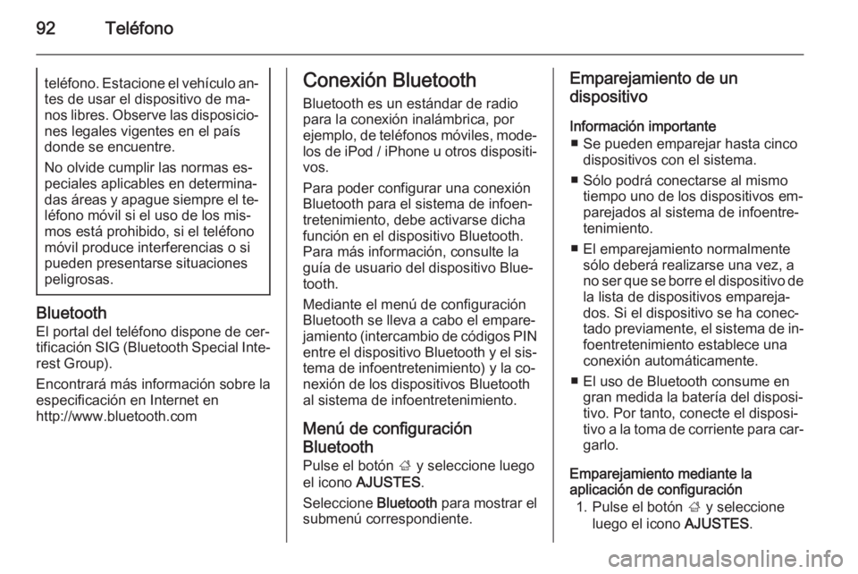 OPEL INSIGNIA 2015  Manual de infoentretenimiento (in Spanish) 92Teléfonoteléfono. Estacione el vehículo an‐
tes de usar el dispositivo de ma‐
nos libres. Observe las disposicio‐ nes legales vigentes en el paísdonde se encuentre.
No olvide cumplir las n