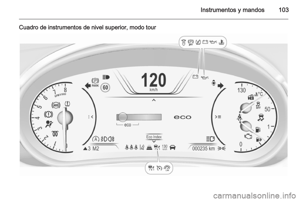 OPEL INSIGNIA 2015  Manual de Instrucciones (in Spanish) Instrumentos y mandos103
Cuadro de instrumentos de nivel superior, modo tour 