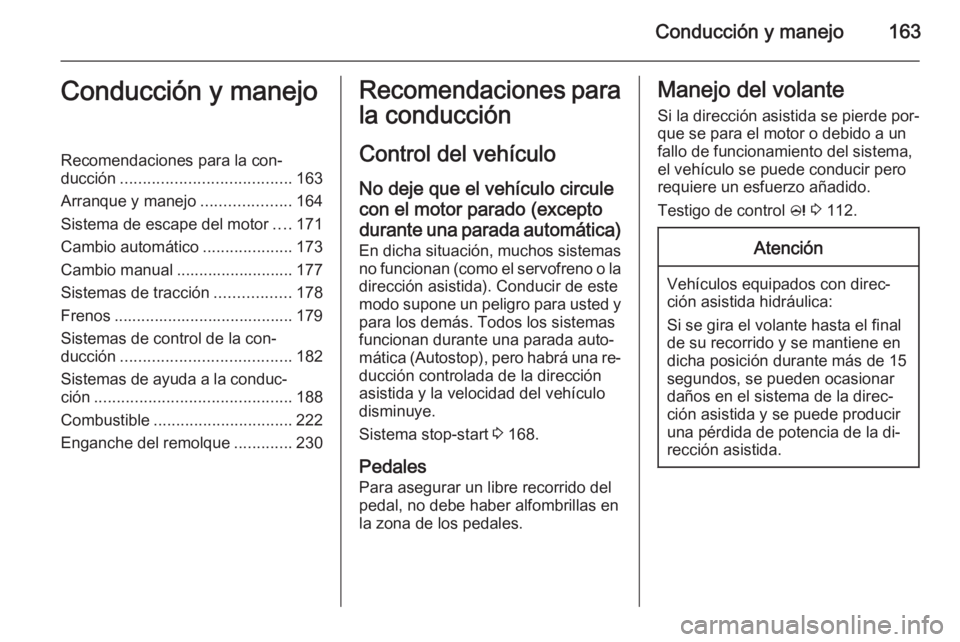 OPEL INSIGNIA 2015 Manual de Instrucciones (in Spanish) Conducción y manejo163Conducción y manejoRecomendaciones para la con‐
ducción ...................................... 163
Arranque y manejo ....................164
Sistema de escape del motor .... OPEL INSIGNIA 2015 Manual de Instrucciones (in Spanish) Conducción y manejo163Conducción y manejoRecomendaciones para la con‐
ducción ...................................... 163
Arranque y manejo ....................164
Sistema de escape del motor ....
