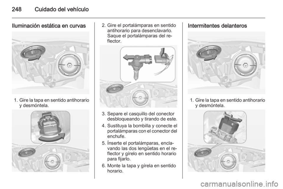 OPEL INSIGNIA 2015 Manual de Instrucciones (in Spanish) 248Cuidado del vehículo
Iluminación estática en curvas
1.Gire la tapa en sentido antihorario
y desmóntela.
2. Gire el portalámparas en sentido antihorario para desenclavarlo.
Saque el portalámpa OPEL INSIGNIA 2015 Manual de Instrucciones (in Spanish) 248Cuidado del vehículo
Iluminación estática en curvas
1.Gire la tapa en sentido antihorario
y desmóntela.
2. Gire el portalámparas en sentido antihorario para desenclavarlo.
Saque el portalámpa