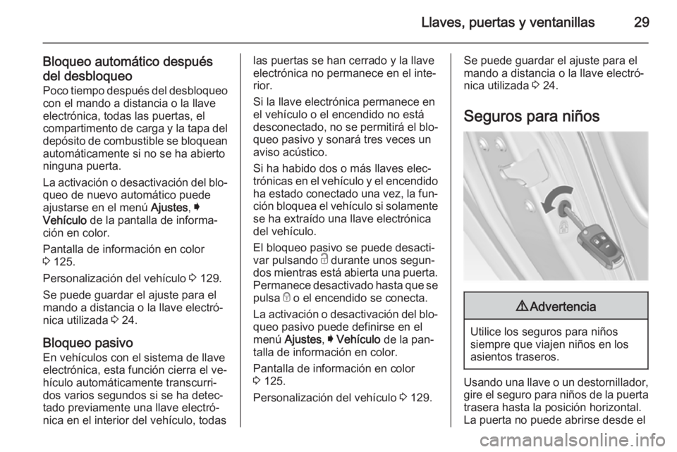 OPEL INSIGNIA 2015  Manual de Instrucciones (in Spanish) Llaves, puertas y ventanillas29
Bloqueo automático despuésdel desbloqueo Poco tiempo después del desbloqueocon el mando a distancia o la llave
electrónica, todas las puertas, el
compartimento de c