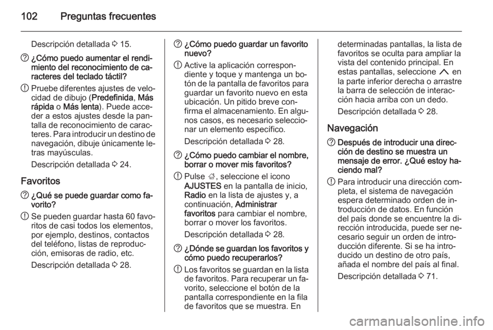 OPEL INSIGNIA 2015.5 Manual de infoentretenimiento (in Spanish) 102Preguntas frecuentes
Descripción detallada 3 15.? ¿Cómo puedo aumentar el rendi‐
miento del reconocimiento de ca‐
racteres del teclado táctil?
! Pruebe diferentes ajustes de velo‐
cidad d OPEL INSIGNIA 2015.5 Manual de infoentretenimiento (in Spanish) 102Preguntas frecuentes
Descripción detallada 3 15.? ¿Cómo puedo aumentar el rendi‐
miento del reconocimiento de ca‐
racteres del teclado táctil?
! Pruebe diferentes ajustes de velo‐
cidad d