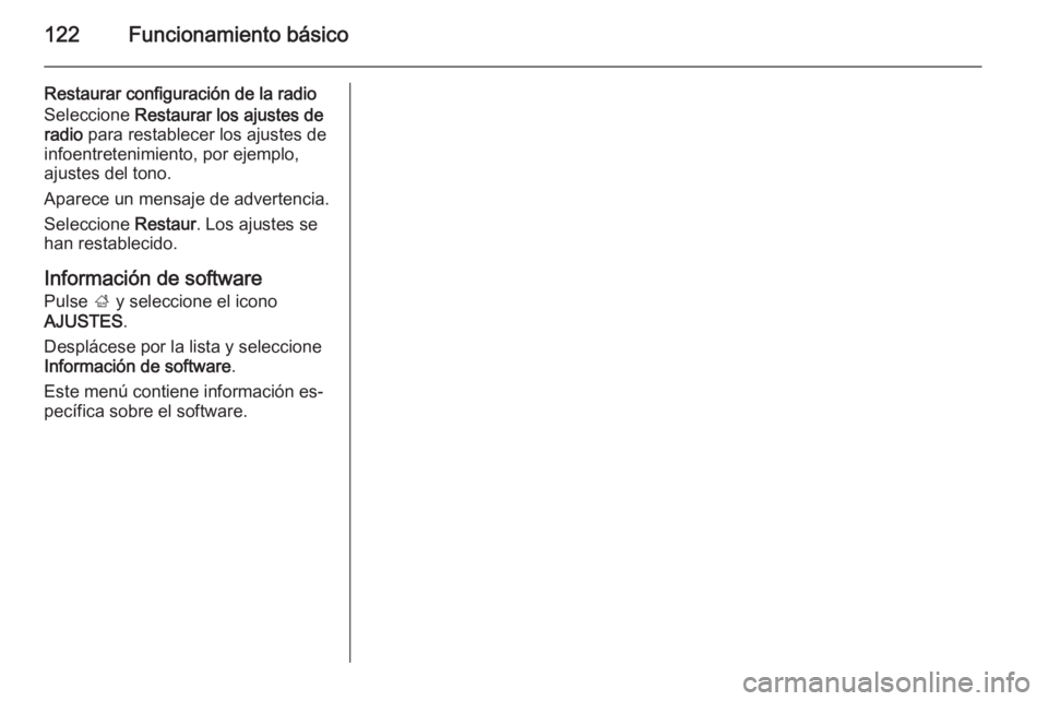 OPEL INSIGNIA 2015.5 Manual de infoentretenimiento (in Spanish) 122Funcionamiento básico
Restaurar configuración de la radio
Seleccione Restaurar los ajustes de
radio para restablecer los ajustes de
infoentretenimiento, por ejemplo,
ajustes del tono.
Aparece u OPEL INSIGNIA 2015.5 Manual de infoentretenimiento (in Spanish) 122Funcionamiento básico
Restaurar configuración de la radio
Seleccione Restaurar los ajustes de
radio para restablecer los ajustes de
infoentretenimiento, por ejemplo,
ajustes del tono.
Aparece u