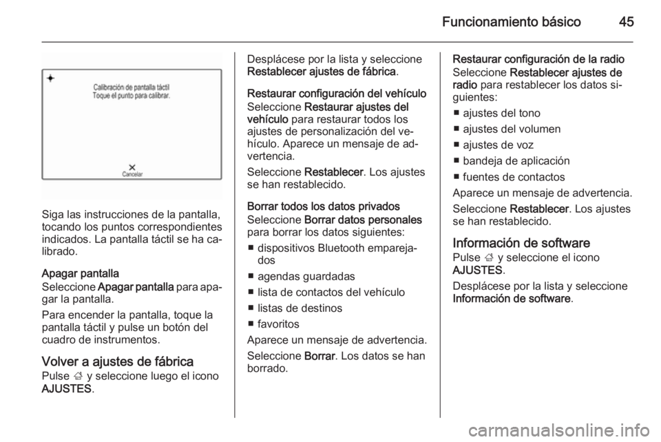 OPEL INSIGNIA 2015.5 Manual de infoentretenimiento (in Spanish) Funcionamiento básico45
Siga las instrucciones de la pantalla,
tocando los puntos correspondientes
indicados. La pantalla táctil se ha ca‐
librado.
Apagar pantalla
Seleccione Apagar pantalla par OPEL INSIGNIA 2015.5 Manual de infoentretenimiento (in Spanish) Funcionamiento básico45
Siga las instrucciones de la pantalla,
tocando los puntos correspondientes
indicados. La pantalla táctil se ha ca‐
librado.
Apagar pantalla
Seleccione Apagar pantalla par