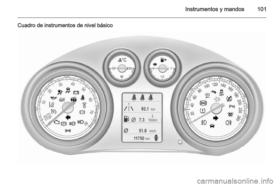 OPEL INSIGNIA 2015.5  Manual de Instrucciones (in Spanish) Instrumentos y mandos101
Cuadro de instrumentos de nivel básico 