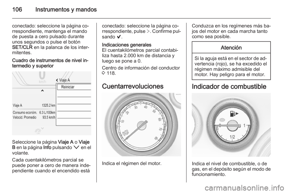OPEL INSIGNIA 2015.5 Manual de Instrucciones (in Spanish) 106Instrumentos y mandos
conectado: seleccione la página co‐
rrespondiente, mantenga el mando
de puesta a cero pulsado durante
unos segundos o pulse el botón
SET/CLR en la palanca de los inter‐ OPEL INSIGNIA 2015.5 Manual de Instrucciones (in Spanish) 106Instrumentos y mandos
conectado: seleccione la página co‐
rrespondiente, mantenga el mando
de puesta a cero pulsado durante
unos segundos o pulse el botón
SET/CLR en la palanca de los inter‐