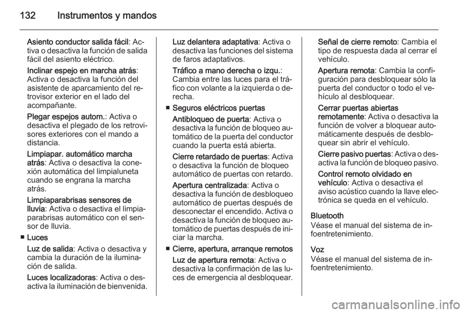 OPEL INSIGNIA 2015.5  Manual de Instrucciones (in Spanish) 132Instrumentos y mandos
Asiento conductor salida fácil: Ac‐
tiva o desactiva la función de salida fácil del asiento eléctrico.
Inclinar espejo en marcha atrás :
Activa o desactiva la función 