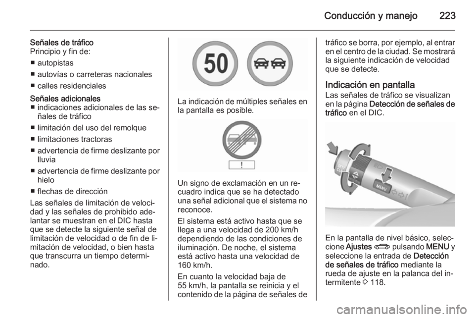 OPEL INSIGNIA 2015.5 Manual de Instrucciones (in Spanish) Conducción y manejo223
Señales de tráfico
Principio y fin de:
■ autopistas
■ autovías o carreteras nacionales
■ calles residencialesSeñales adicionales ■ indicaciones adicionales de las s OPEL INSIGNIA 2015.5 Manual de Instrucciones (in Spanish) Conducción y manejo223
Señales de tráfico
Principio y fin de:
■ autopistas
■ autovías o carreteras nacionales
■ calles residencialesSeñales adicionales ■ indicaciones adicionales de las s