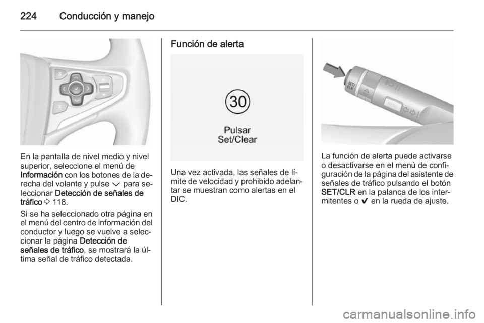 OPEL INSIGNIA 2015.5 Manual de Instrucciones (in Spanish) 224Conducción y manejo
En la pantalla de nivel medio y nivel
superior, seleccione el menú de
Información con los botones de la de‐
recha del volante y pulse P para se‐
leccionar Detección d OPEL INSIGNIA 2015.5 Manual de Instrucciones (in Spanish) 224Conducción y manejo
En la pantalla de nivel medio y nivel
superior, seleccione el menú de
Información con los botones de la de‐
recha del volante y pulse P para se‐
leccionar Detección d