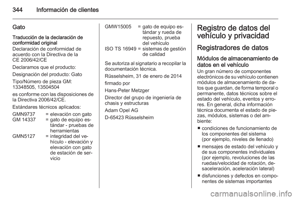 OPEL INSIGNIA 2015.5 Manual de Instrucciones (in Spanish) 344Información de clientes
GatoTraducción de la declaración de
conformidad original
Declaración de conformidad de
acuerdo con la Directiva de la
CE 2006/42/CE
Declaramos que el producto:
Designaci OPEL INSIGNIA 2015.5 Manual de Instrucciones (in Spanish) 344Información de clientes
GatoTraducción de la declaración de
conformidad original
Declaración de conformidad de
acuerdo con la Directiva de la
CE 2006/42/CE
Declaramos que el producto:
Designaci