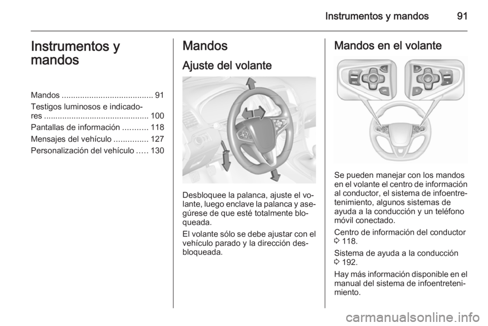 OPEL INSIGNIA 2015.5 Manual de Instrucciones (in Spanish) Instrumentos y mandos91Instrumentos y
mandosMandos ........................................ 91
Testigos luminosos e indicado‐
res .............................................. 100
Pantallas de info OPEL INSIGNIA 2015.5 Manual de Instrucciones (in Spanish) Instrumentos y mandos91Instrumentos y
mandosMandos ........................................ 91
Testigos luminosos e indicado‐
res .............................................. 100
Pantallas de info