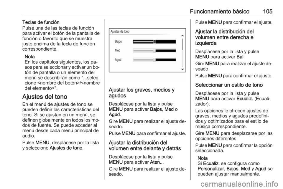 OPEL INSIGNIA 2016 Manual de infoentretenimiento (in Spanish) Funcionamiento básico105Teclas de función
Pulse una de las teclas de función
para activar el botón de la pantalla de
función o favorito que se muestra
justo encima de la tecla de función
corresp OPEL INSIGNIA 2016 Manual de infoentretenimiento (in Spanish) Funcionamiento básico105Teclas de función
Pulse una de las teclas de función
para activar el botón de la pantalla de
función o favorito que se muestra
justo encima de la tecla de función
corresp