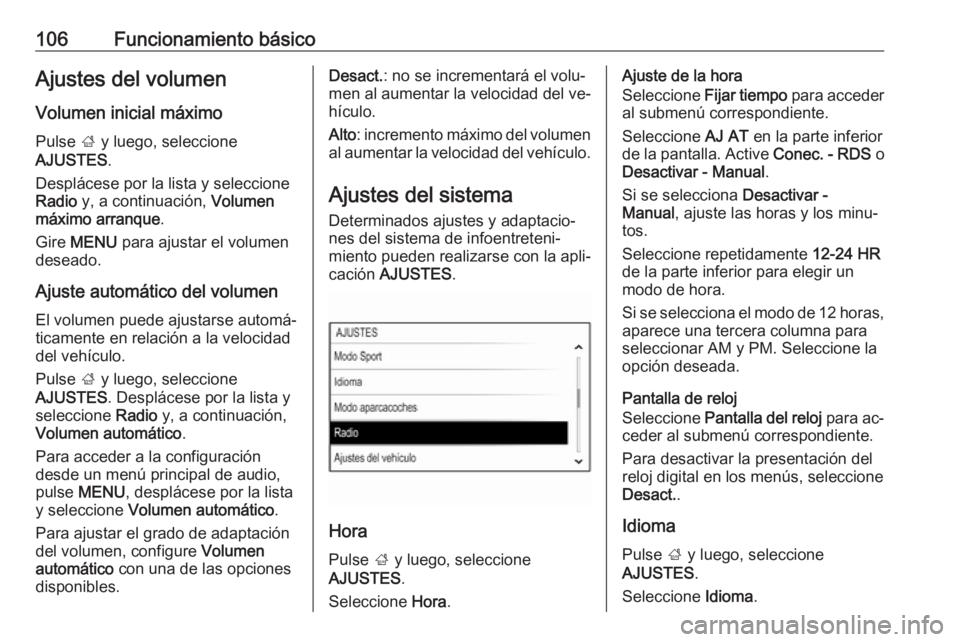 OPEL INSIGNIA 2016 Manual de infoentretenimiento (in Spanish) 106Funcionamiento básicoAjustes del volumen
Volumen inicial máximo
Pulse ; y luego, seleccione
AJUSTES .
Desplácese por la lista y seleccione
Radio y, a continuación, Volumen
máximo arranque . OPEL INSIGNIA 2016 Manual de infoentretenimiento (in Spanish) 106Funcionamiento básicoAjustes del volumen
Volumen inicial máximo
Pulse ; y luego, seleccione
AJUSTES .
Desplácese por la lista y seleccione
Radio y, a continuación, Volumen
máximo arranque .