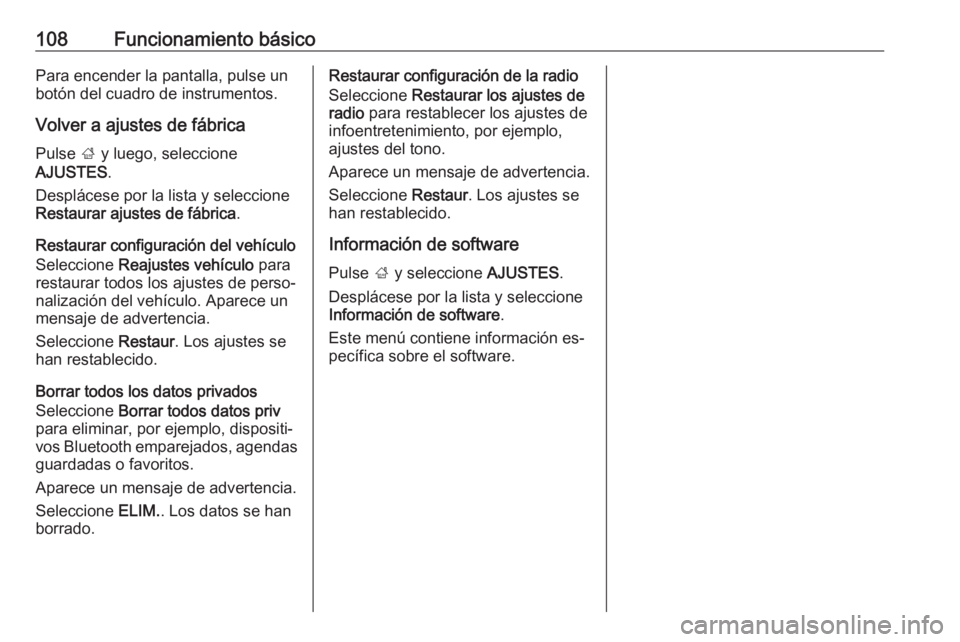 OPEL INSIGNIA 2016 Manual de infoentretenimiento (in Spanish) 108Funcionamiento básicoPara encender la pantalla, pulse un
botón del cuadro de instrumentos.
Volver a ajustes de fábrica Pulse ; y luego, seleccione
AJUSTES .
Desplácese por la lista y seleccion OPEL INSIGNIA 2016 Manual de infoentretenimiento (in Spanish) 108Funcionamiento básicoPara encender la pantalla, pulse un
botón del cuadro de instrumentos.
Volver a ajustes de fábrica Pulse ; y luego, seleccione
AJUSTES .
Desplácese por la lista y seleccion