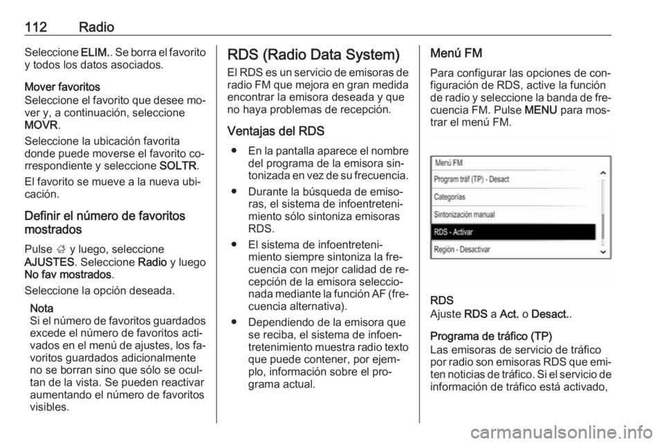 OPEL INSIGNIA 2016 Manual de infoentretenimiento (in Spanish) 112RadioSeleccione ELIM.. Se borra el favorito
y todos los datos asociados.
Mover favoritos
Seleccione el favorito que desee mo‐
ver y, a continuación, seleccione MOVR .
Seleccione la ubicación fa OPEL INSIGNIA 2016 Manual de infoentretenimiento (in Spanish) 112RadioSeleccione ELIM.. Se borra el favorito
y todos los datos asociados.
Mover favoritos
Seleccione el favorito que desee mo‐
ver y, a continuación, seleccione MOVR .
Seleccione la ubicación fa