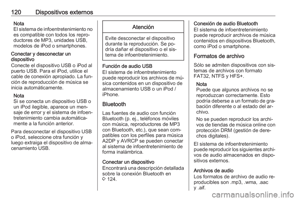 OPEL INSIGNIA 2016 Manual de infoentretenimiento (in Spanish) 120Dispositivos externosNota
El sistema de infoentretenimiento no es compatible con todos los repro‐
ductores de MP3, unidades USB,
modelos de iPod o smartphones.
Conectar y desconectar un
dispositi OPEL INSIGNIA 2016 Manual de infoentretenimiento (in Spanish) 120Dispositivos externosNota
El sistema de infoentretenimiento no es compatible con todos los repro‐
ductores de MP3, unidades USB,
modelos de iPod o smartphones.
Conectar y desconectar un
dispositi