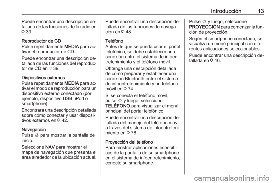 OPEL INSIGNIA 2016 Manual de infoentretenimiento (in Spanish) Introducción13Puede encontrar una descripción de‐
tallada de las funciones de la radio en 3 33.
Reproductor de CD
Pulse repetidamente MEDIA para ac‐
tivar el reproductor de CD.
Puede encontrar OPEL INSIGNIA 2016 Manual de infoentretenimiento (in Spanish) Introducción13Puede encontrar una descripción de‐
tallada de las funciones de la radio en 3 33.
Reproductor de CD
Pulse repetidamente MEDIA para ac‐
tivar el reproductor de CD.
Puede encontrar