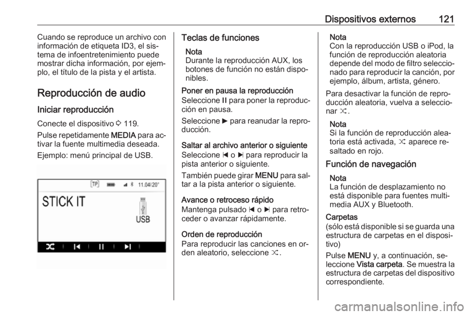 OPEL INSIGNIA 2016 Manual de infoentretenimiento (in Spanish) Dispositivos externos121Cuando se reproduce un archivo con
información de etiqueta ID3, el sis‐
tema de infoentretenimiento puede
mostrar dicha información, por ejem‐
plo, el título de la pista OPEL INSIGNIA 2016 Manual de infoentretenimiento (in Spanish) Dispositivos externos121Cuando se reproduce un archivo con
información de etiqueta ID3, el sis‐
tema de infoentretenimiento puede
mostrar dicha información, por ejem‐
plo, el título de la pista