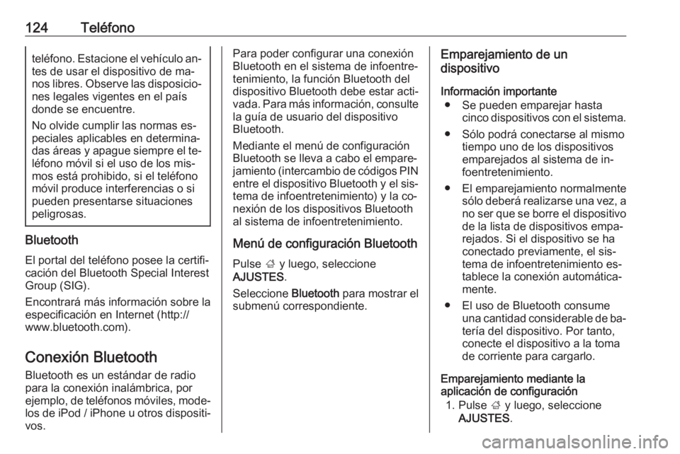 OPEL INSIGNIA 2016 Manual de infoentretenimiento (in Spanish) 124Teléfonoteléfono. Estacione el vehículo an‐
tes de usar el dispositivo de ma‐
nos libres. Observe las disposicio‐ nes legales vigentes en el paísdonde se encuentre.
No olvide cumplir las OPEL INSIGNIA 2016 Manual de infoentretenimiento (in Spanish) 124Teléfonoteléfono. Estacione el vehículo an‐
tes de usar el dispositivo de ma‐
nos libres. Observe las disposicio‐ nes legales vigentes en el paísdonde se encuentre.
No olvide cumplir las